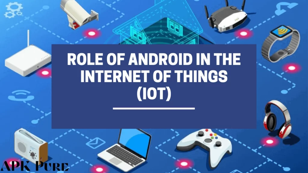 Role of Android in the Internet of Things (IoT)