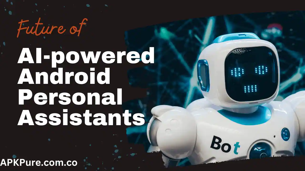 The Future of AI-Powered Android Personal Assistants
